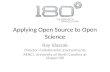 Applying Open Source to Open Science Ray Idaszak Director, Collaborative Environments RENCI, University of North Carolina at Chapel Hill.