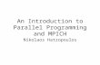An Introduction to Parallel Programming and MPICH Nikolaos Hatzopoulos.