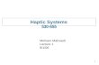 1 Haptic Systems 530-655 Mohsen Mahvash Lecture 1 9/1/06.