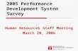 2005 Performance Development System Survey Human Resources Staff Meeting March 20, 2006.