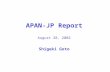 APAN-JP Report August 28, 2002 Shigeki Goto. APAN Topology