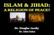 ISLAM & JIHAD: A RELIGION OF PEACE? Dr. Douglas Jacoby Dr. John Oakes.