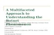 A Multifaceted Approach to Understanding the Botnet Phenomenon Authors : Moheeb Abu Rajab, Jay Zarfoss, Fabian Monrose, Andreas Terzis Computer Science.