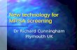 New technology for MRSA screening Dr Richard Cunningham Plymouth UK.