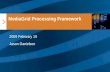 MediaGrid Processing Framework 2009 February 19 Jason Danielson.