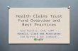 Health Claims Trust Fund Overview and Best Practices Tony Roselli, CPA, CGMA – Roselli, Clark and Associates Edd Byrnes & Ken Lombardi.