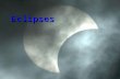 Eclipses. SOLAR ECLIPSES Solar Eclipse- caused by the moon making a small shadow on the Earth. –Moon crosses in front of the sun. –Moon is in a new moon.