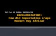 THE FALL OF GLOBAL IMPERIALISM.  After WWII, African nations were not willing to continue being colonized  Most African nations gained their independence.