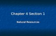 Chapter 4 Section 1 Natural Resources. EARTH’S RESOURCES Earth’s resources can be classified as renewable or nonrenewable. Earth’s resources can be classified.