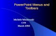 PowerPoint Menus and Toolbars Michele Wisniewski CTS March 2004.