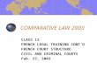 COMPARATIVE LAW 2003 CLASS 12 FRENCH LEGAL TRAINING CONT’D FRENCH COURT STRUCTURE CIVIL AND CRIMINAL COURTS Feb. 27, 2003.