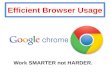 Efficient Browser Usage Work SMARTER not HARDER..