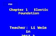 Chapter 1 Elastic Foundation Teacher ： Li Weimin 2013.3 FEA.