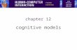 Chapter 12 cognitive models. 2 Cognitive models goal and task hierarchies linguistic physical and device.