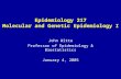 Epidemiology 217 Molecular and Genetic Epidemiology I John Witte Professor of Epidemiology & Biostatistics January 4, 2005.