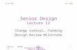 Fall 2006 1 CS-EE 480 Lillevik 480f06-l12 University of Portland School of Engineering Senior Design Lecture 12 Change control, Funding Design Review Milestone.