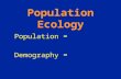 Population Ecology Population = Demography = Ways of Expressing Population Growth Net birth rate = Births per unit time Net death rate = Death per unit.