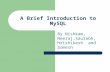 A Brief Introduction to MySQL By Nishkam, Neeraj,Saurabh, Hrishikesh and Somesh.