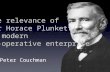 The relevance of Sir Horace Plunkett to modern co-operative enterprise Peter Couchman.