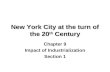 New York City at the turn of the 20 th Century Chapter 9 Impact of Industrialization Section 1.