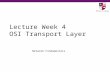 Lecture Week 4 OSI Transport Layer Network Fundamentals.