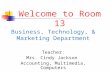 Business, Technology, & Marketing Department Teacher: Mrs. Cindy Jackson Accounting, Multimedia, Computers Welcome to Room 13