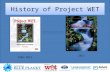 History of Project WET 1985-2011 2011. Discover a Watershed Series WOW (The Wonders of Wetlands) Healthy Water, Healthy People Floods Series Educators.
