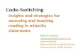 Code-Switching Insights and strategies for assessing and teaching reading in minority classrooms Rachel Swords rachel.swords@nn.k12.va.us Interventionist.