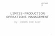 LSM733-PRODUCTION OPERATIONS MANAGEMENT By: OSMAN BIN SAIF LECTURE 19 1.