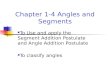 Chapter 1-4 Angles and Segments To Use and apply the Segment Addition Postulate and Angle Addition Postulate To classify angles.