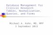 Database Management for Clinical Research Tables, Normalization, Queries, and Forms Michael A. Kohn, MD, MPP 3 September 2013.
