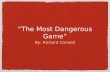 “The Most Dangerous Game” By: Richard Connell. Before you read, predict the future What do you think the title “The Most Dangerous Game” means? The word.