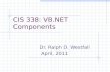 CIS 338: VB.NET Components Dr. Ralph D. Westfall April, 2011.