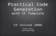 Practical Code Generation with CF Template Peter Bell SystemsForge Peter Bell SystemsForge CF United 2008.
