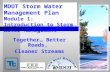 MDOT Storm Water Management Plan Module 1: Introduction to Storm Water Management Together… Better Roads, Cleaner Streams.