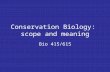 Conservation Biology: scope and meaning Bio 415/615.