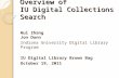 Overview of IU Digital Collections Search Hui Zhang Jon Dunn Indiana University Digital Library Program IU Digital Library Brown Bag October 19, 2011.