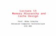 Lecture 13 Memory Hierarchy and Cache Design Prof. Mike Schulte Advanced Computer Architecture ECE 401.