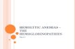 HEMOLYTIC ANEMIAS – THE HEMOGLOBINOPATHIES Part 1.
