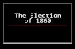 The Election of 1860. Why does this election matter? The United States presidential election of 1860 set the stage for the American Civil War. The nation.