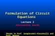 Formulation of Circuit Equations Lecture 2 Alessandra Nardi Thanks to Prof. Sangiovanni-Vincentelli and Prof. Newton.