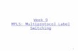 1 Week 9 MPLS: Multiprotocol Label Switching 2 Issues with Plain IP r Resilience to failures m Long convergence times r Longest Prefix Match algorithms.