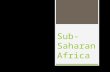 Sub- Saharan Africa. Countries  South Africa  Gabon  Botswana  Democratic Republic of Congo  Sudan  Chad  Mozambique  Madagascar  Nigeria  Ethiopia.