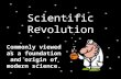 Scientific Revolution Commonly viewed as a foundation and origin of modern science.