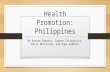 Health Promotion: Philippines By Brooke Edwards, Daphne Fitzpatrick, Emily Mortenson, and Hope Oudbier.