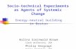 Socio-technical Experiments as Agents of Systemic Change Energy-neutral building in Boston Halina Szejnwald Brown Clark University, USA Philip Vergragt.