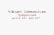 Vibrant Communities Symposium April 25 th and 26 th.