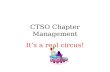 CTSO Chapter Management It’s a real circus!. Under the “Big Top” Organization CTSO Advisor Student Government – Officers – Executive Council – Meetings.