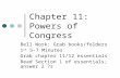 Chapter 11: Powers of Congress Bell Work: Grab books/folders 1 st 5-7 Minutes Grab chapter 11/12 essentials Read Section 1 of essentials; answer 2 ?s.