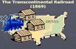 The Transcontinental Railroad (1869). Purpose of the Transcontinental Railroad ► Businesses  Get money by transporting goods and people.